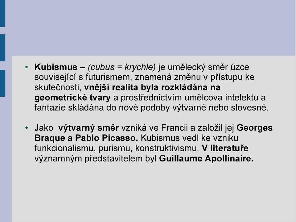 podoby výtvarné nebo slovesné. Jako výtvarný směr vzniká ve Francii a založil jej Georges Braque a Pablo Picasso.