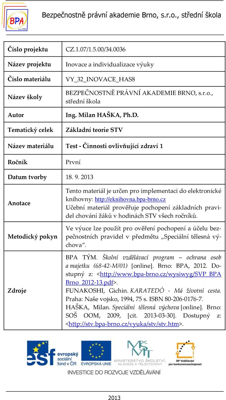 9. 2013 Anotace Metodický pokyn Zdroje Tento materiál je určen pro implementaci do elektronické knihovny: http://eknihovna.bpa-brno.