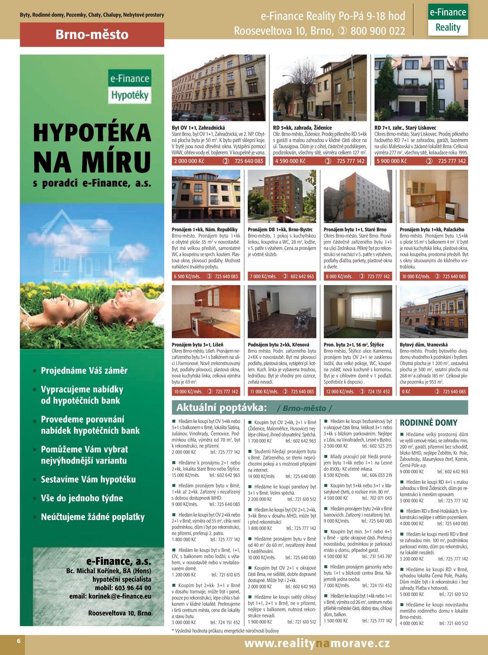 2 000 000 Kč 725 640 083 RD 5+kk, zahrada, Židenice Okr. Brno-město, Židenice. Prodej pěkného RD 5+kk s garáží a malou zahradou v klidné části obce na ul. Taussigova.