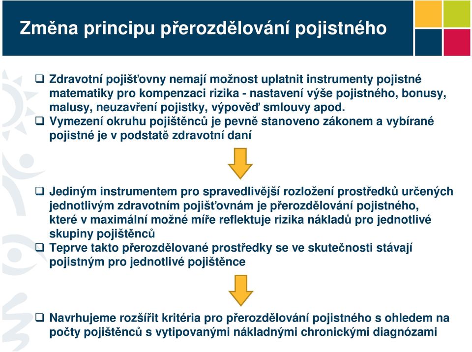 Vymezení okruhu pojištěnců je pevně stanoveno zákonem a vybírané pojistné je v podstatě zdravotní daní Jediným instrumentem pro spravedlivější rozložení prostředků určených jednotlivým zdravotním