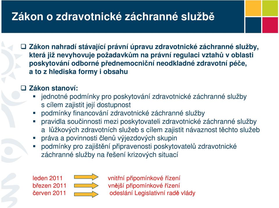 financování zdravotnické záchranné služby pravidla součinnosti mezi poskytovateli zdravotnické záchranné služby a lůžkových zdravotních služeb s cílem zajistit návaznost těchto služeb práva a