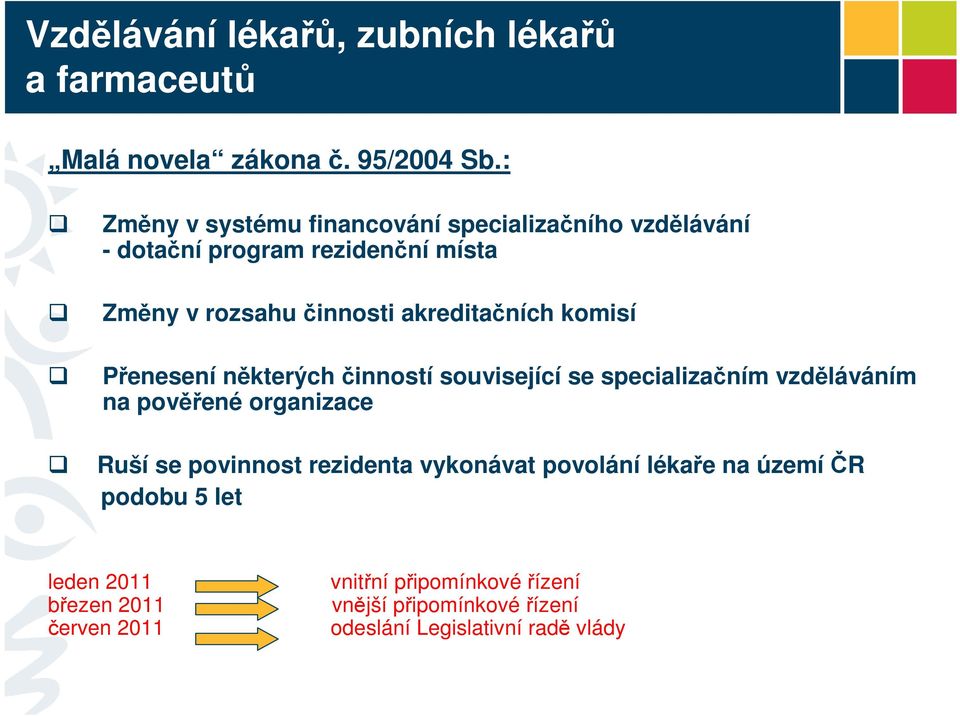 akreditačních komisí Přenesení některých činností související se specializačním vzděláváním na pověřené organizace Ruší se