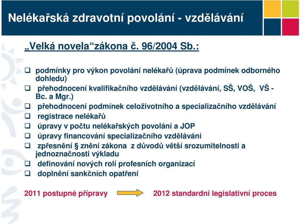 ) přehodnocení podmínek celoživotního a specializačního vzdělávání registrace nelékařů úpravy v počtu nelékařských povolání a JOP úpravy financování