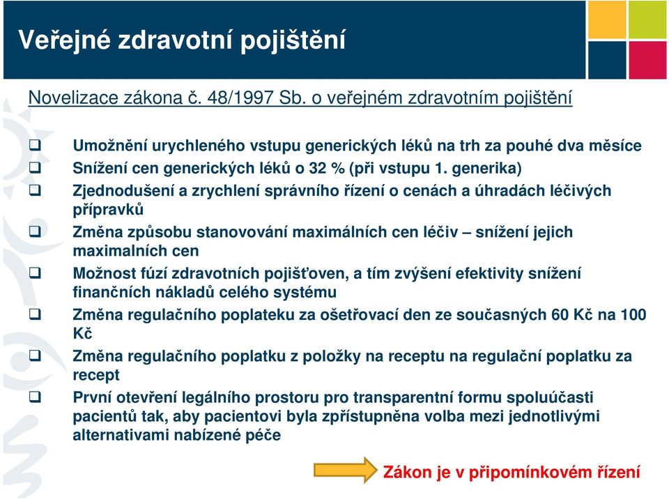 generika) Zjednodušení a zrychlení správního řízení o cenách a úhradách léčivých přípravků Změna způsobu stanovování maximálních cen léčiv snížení jejich maximalních cen Možnost fúzí zdravotních