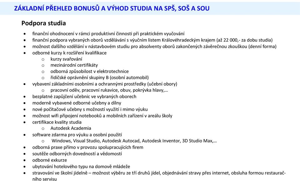 kvalifikace o kurzy svařování o mezinárodní certifikáty o odborná způsobilost v elektrotechnice o řidičské oprávnění skupiny B (osobní automobil) vybavení základními osobními a ochrannými prostředky