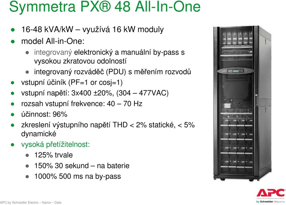 vstupní napětí: 3x400 ±20%, (304 477VAC) rozsah vstupní frekvence: 40 70 Hz účinnost: 96% zkreslení výstupního