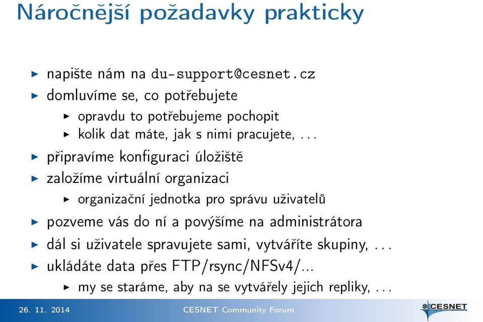 .. připravíme konfiguraci úložiště založíme virtuální organizaci organizační jednotka pro správu uživatelů pozveme