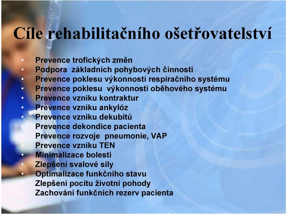 ankylóz Prevence vzniku dekubitů Prevence dekondice pacienta Prevence rozvoje pneumonie, VAP Prevence vzniku TEN