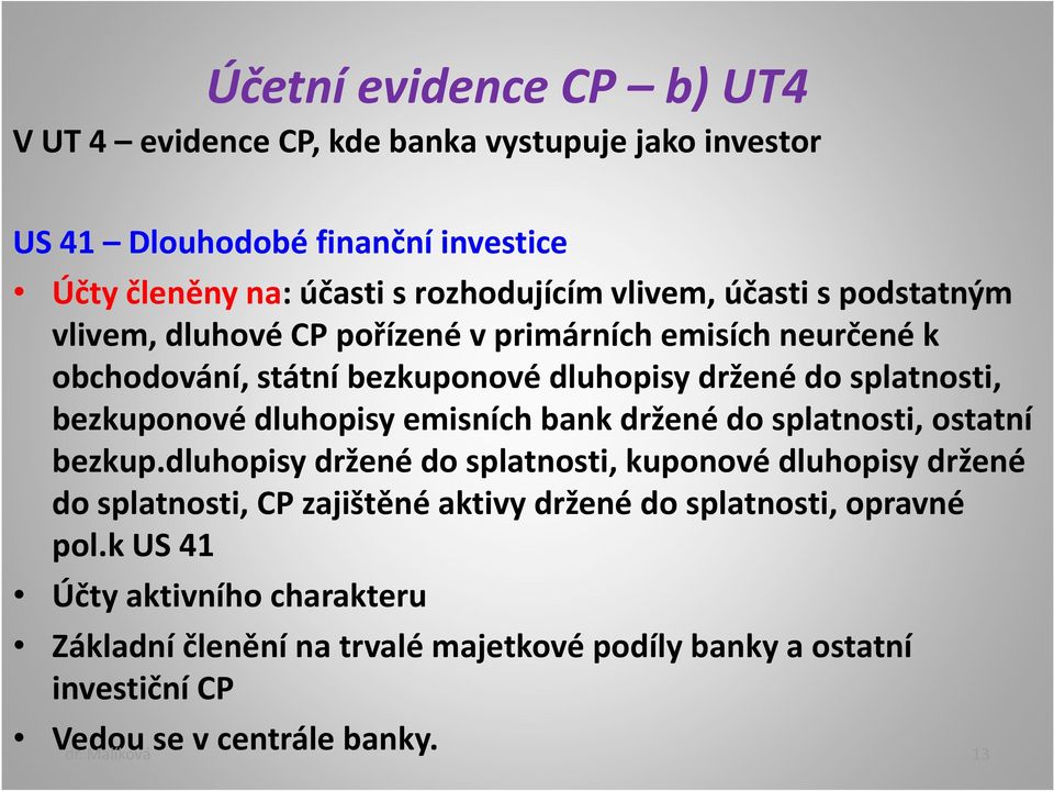 dluhopisy emisních bank držené do splatnosti, ostatní bezkup.