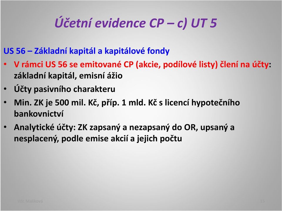 charakteru Min. ZK je 500 mil. Kč, příp. 1 mld.