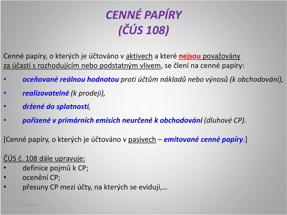 držené do splatnosti, pořízené v primárních emisích neurčené k obchodování (dluhové CP).