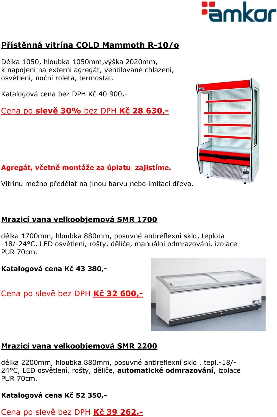 Mrazicí vana velkoobjemová SMR 1700 délka 1700mm, hloubka 880mm, posuvné antireflexní sklo, teplota -18/-24 C, LED osvětlení, rošty, děliče, manuální odmrazování, izolace PUR 70cm.