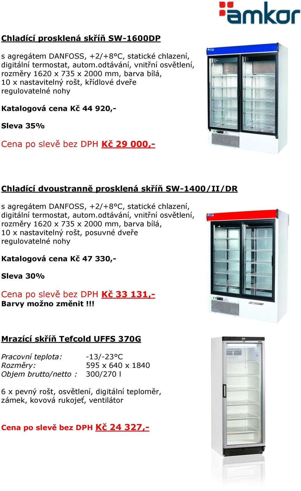 000,- Chladící dvoustranně prosklená skříň SW-1400/II/DR s agregátem DANFOSS, +2/+8 C, statické chlazení, digitální termostat, autom.