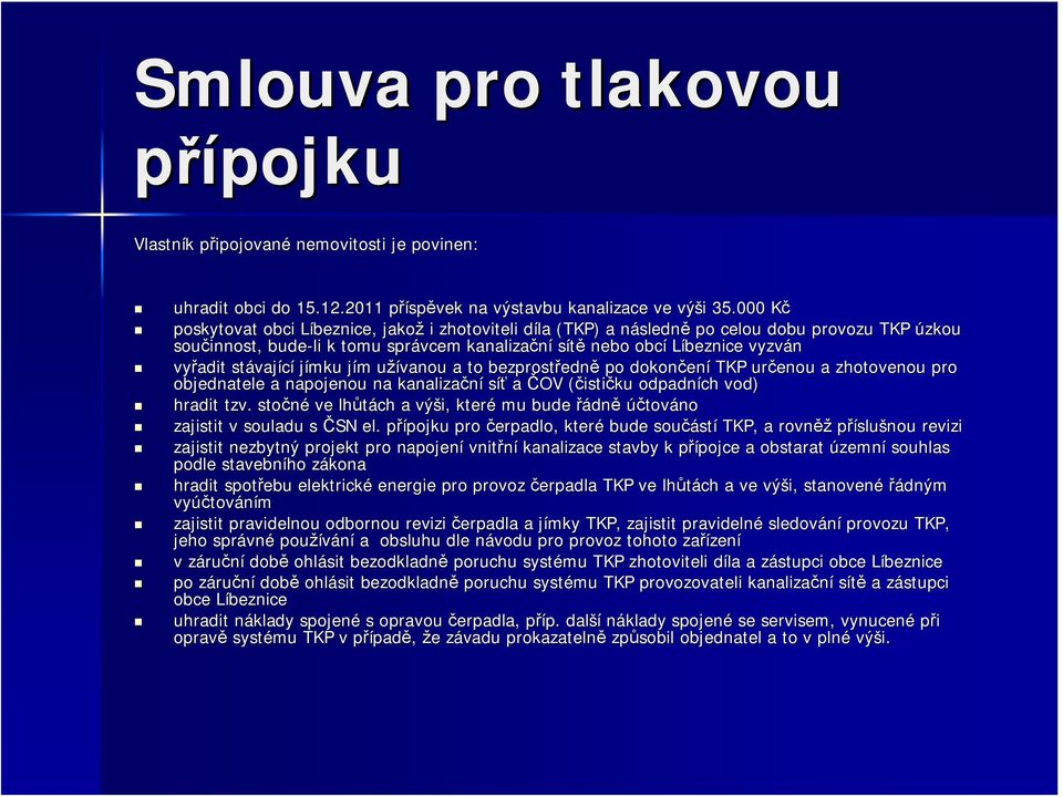 vyřadit stávaj vající jímku jím j m užívanou u a to bezprostředn edně po dokončen ení TKP určenou a zhotovenou pro objednatele a napojenou na kanalizační síť a ČOV (čisti( ističku odpadních vod)