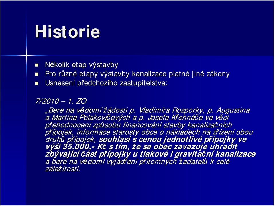 Josefa Křehnáče ve věci v přehodnocení způsobu financování stavby kanalizačních přípojek, pojek, informace starosty obce o nákladech n na zřízenz zení obou druhů