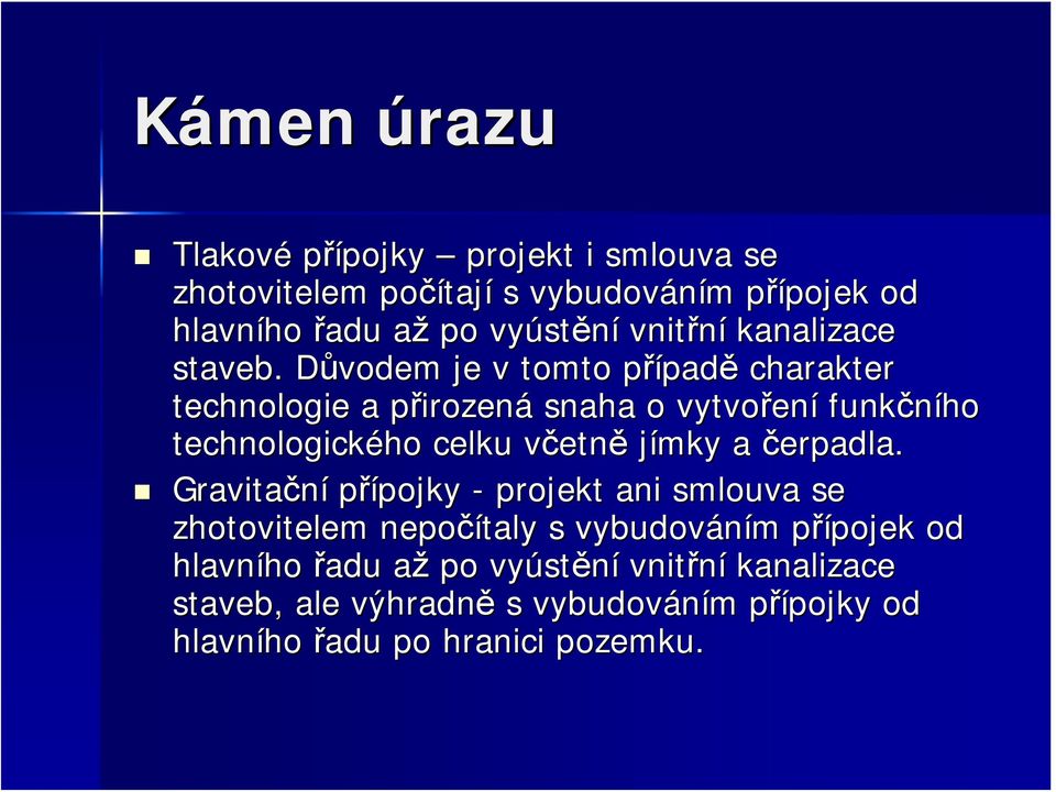 Důvodem D je v tomto případp padě charakter technologie a přirozenp irozená snaha o vytvořen ení funkčního technologického ho celku včetnv etně jímky