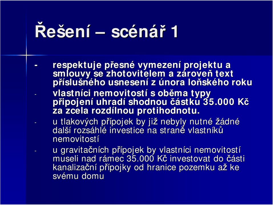 - u tlakových přípojek p pojek by již nebyly nutné žádné další rozsáhl hlé investice na straně vlastníků nemovitostí - u gravitačních