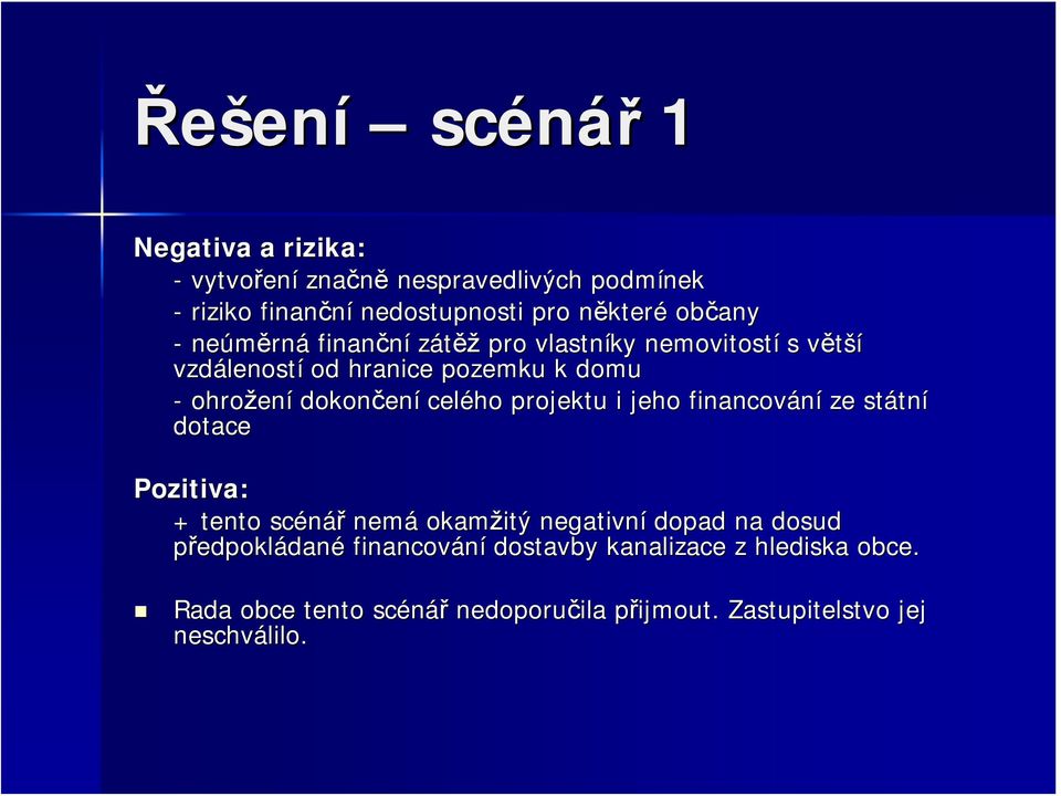 dokončen ení celého projektu i jeho financování ze státn tní dotace Pozitiva: + tento scénář nemá okamžitý negativní dopad na dosud