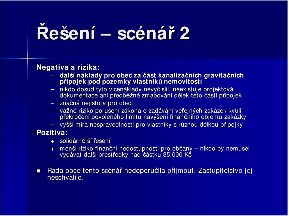 zakázek zek kvůli překročení povoleného limitu navýšen ení finančního objemu zakázky zky vyšší míra nespravedlnosti pro vlastníky s různou délkou d přípojkyp pojky Pozitiva: + solidárn rnější