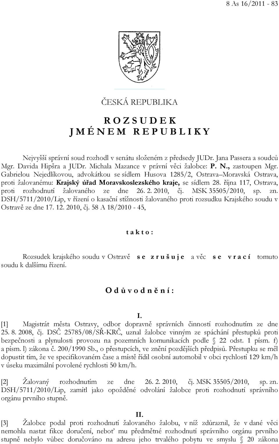 Gabrielou Nejedlíkovou, advokátkou se sídlem Husova 1285/2, Ostrava Moravská Ostrava, proti žalovanému: Krajský úřad Moravskoslezského kraje, se sídlem 28.