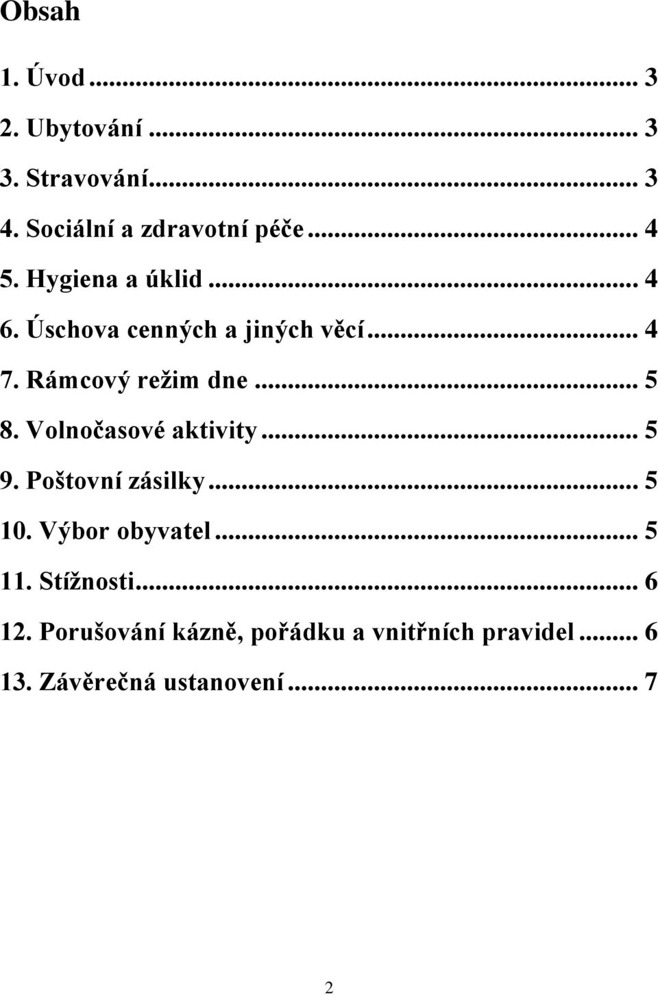 Volnočasové aktivity... 5 9. Poštovní zásilky... 5 10. Výbor obyvatel... 5 11. Stížnosti.