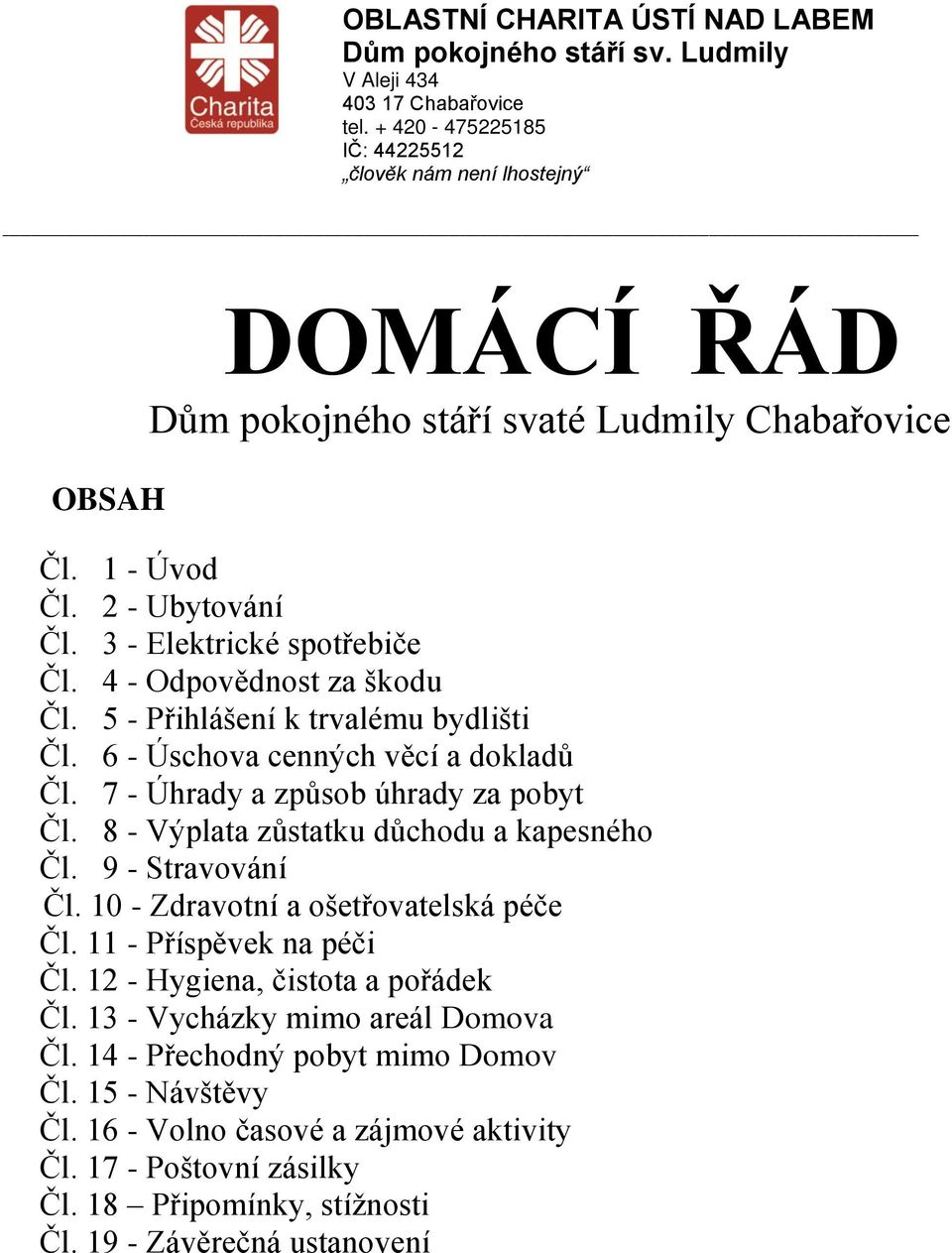 3 - Elektrické spotřebiče Čl. 4 - Odpovědnost za škodu Čl. 5 - Přihlášení k trvalému bydlišti Čl. 6 - Úschova cenných věcí a dokladů Čl. 7 - Úhrady a způsob úhrady za pobyt Čl.