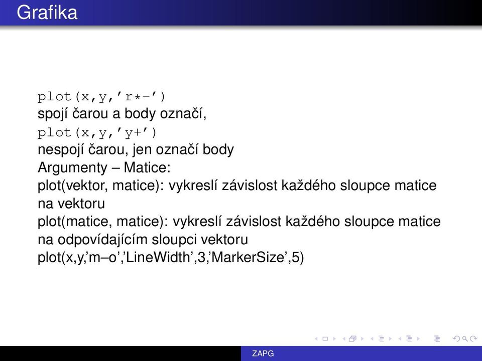 každého sloupce matice na vektoru plot(matice, matice): vykreslí závislost