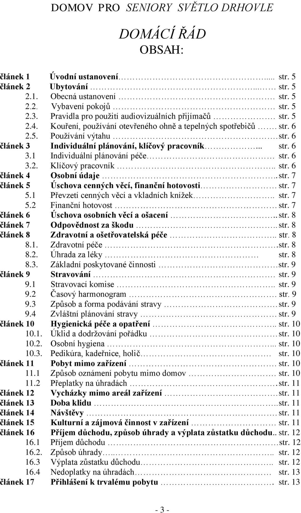 .. str. 6 3.1 Individuální plánování péče str. 6 3.2. Klíčový pracovník.. str. 6 článek 4 Osobní údaje.. str. 7 článek 5 Úschova cenných věcí, finanční hotovosti str. 7 5.