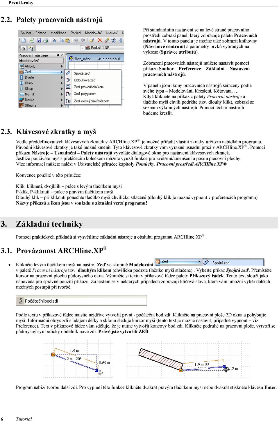 Zobrazení pracovních nástrojů můžete nastavit pomocí příkazu Soubor Preference Základní Nastavení pracovních nástrojů.