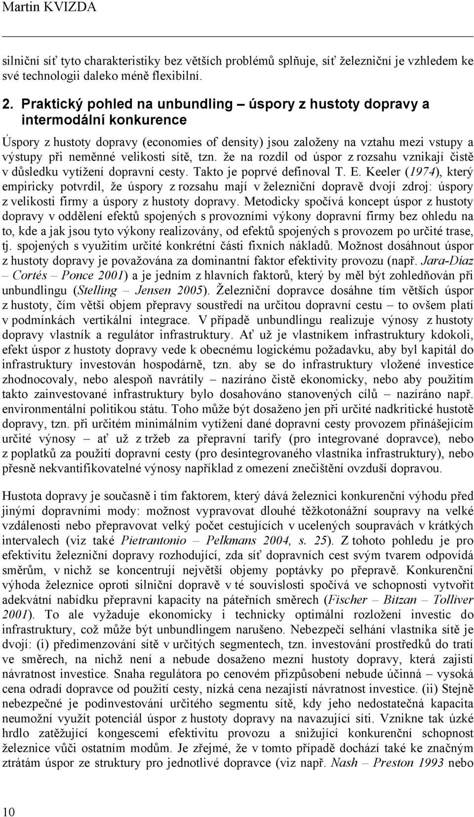 sítě, tzn. že na rozdíl od úspor z rozsahu vznikají čistě v důsledku vytížení dopravní cesty. Takto je poprvé definoval T. E.