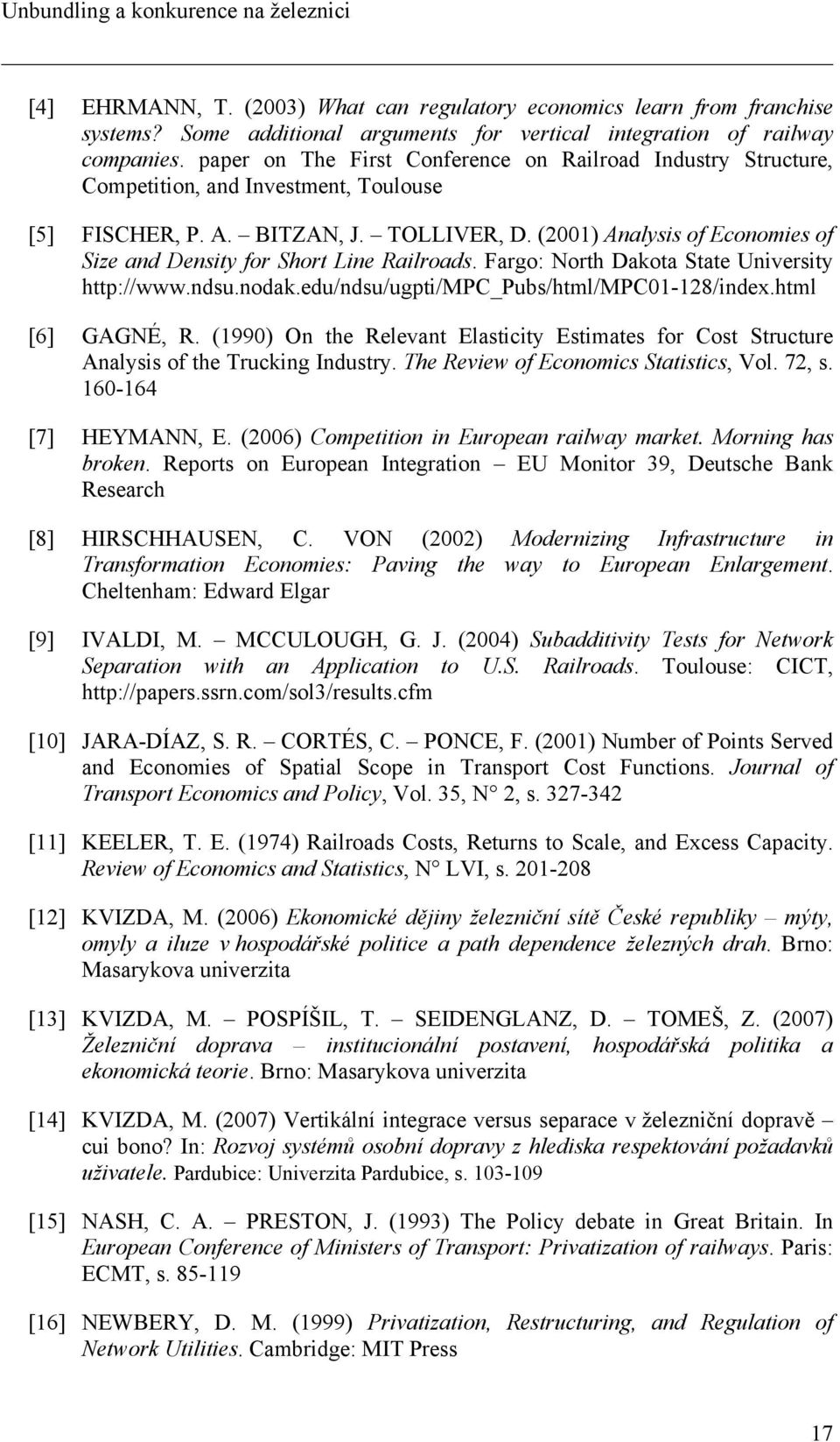 (2001) Analysis of Economies of Size and Density for Short Line Railroads. Fargo: North Dakota State University http://www.ndsu.nodak.edu/ndsu/ugpti/mpc_pubs/html/mpc01-128/index.html [6] GAGNÉ, R.