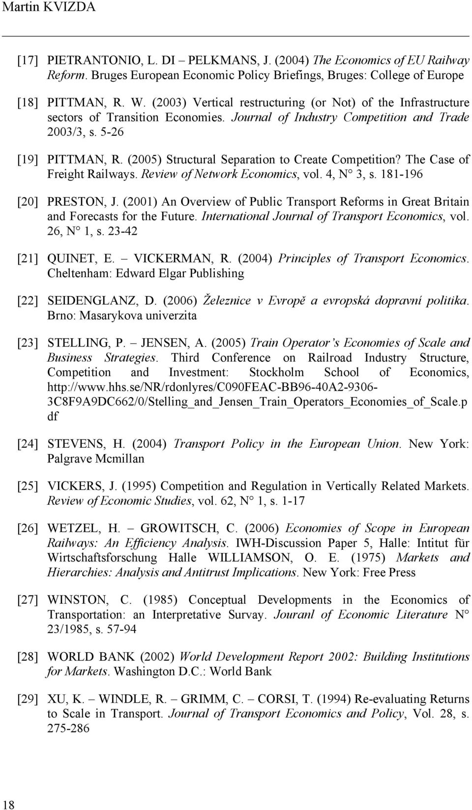 (2005) Structural Separation to Create Competition? The Case of Freight Railways. Review of Network Economics, vol. 4, N 3, s. 181-196 [20] PRESTON, J.