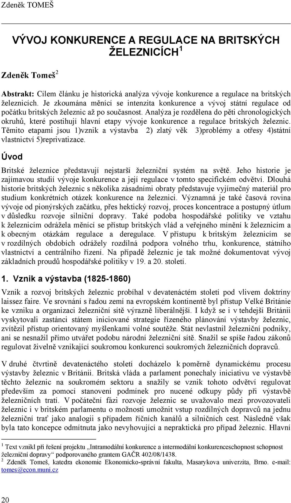 Analýza je rozdělena do pěti chronologických okruhů, které postihují hlavní etapy vývoje konkurence a regulace britských železnic.