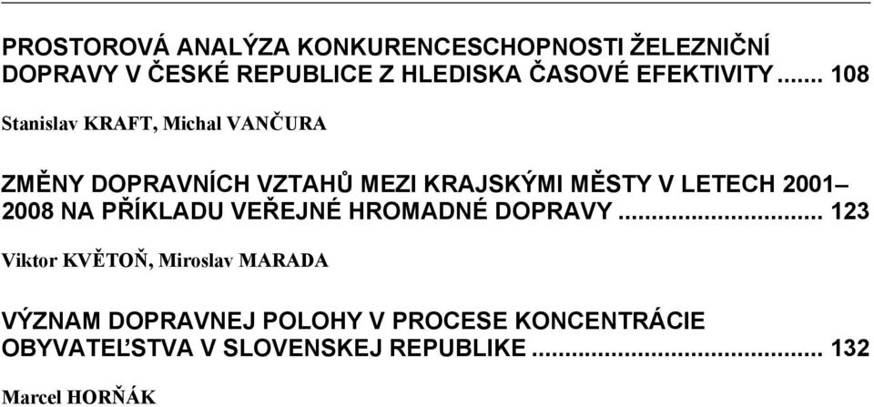 .. 108 Stanislav KRAFT, Michal VANČURA ZMĚNY DOPRAVNÍCH VZTAHŮ MEZI KRAJSKÝMI MĚSTY V LETECH