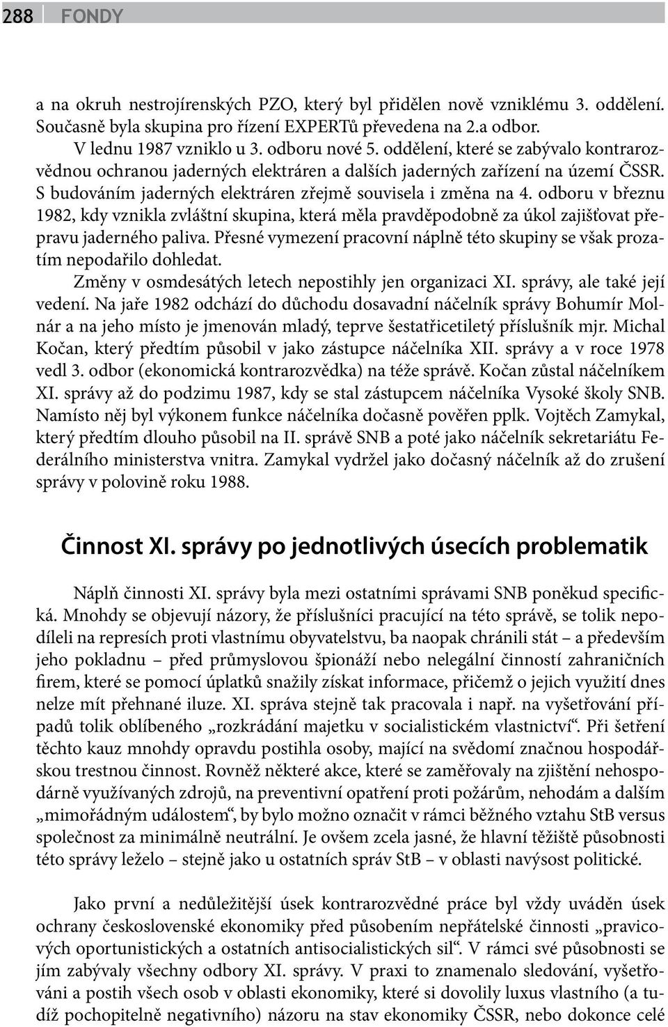 odboru v březnu 1982, kdy vznikla zvláštní skupina, která měla pravděpodobně za úkol zajišťovat přepravu jaderného paliva.