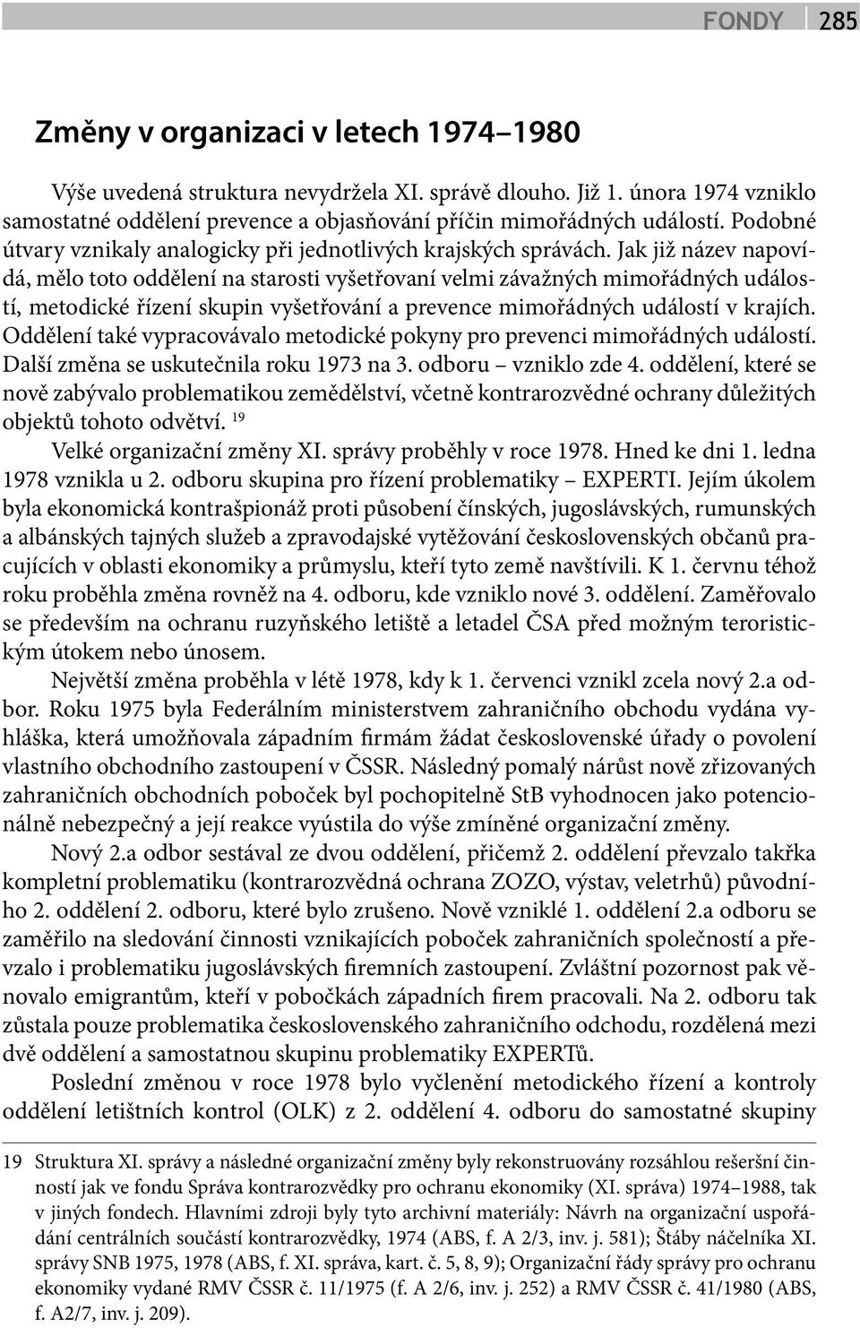 Jak již název napovídá, mělo toto oddělení na starosti vyšetřovaní velmi závažných mimořádných událostí, metodické řízení skupin vyšetřování a prevence mimořádných událostí v krajích.