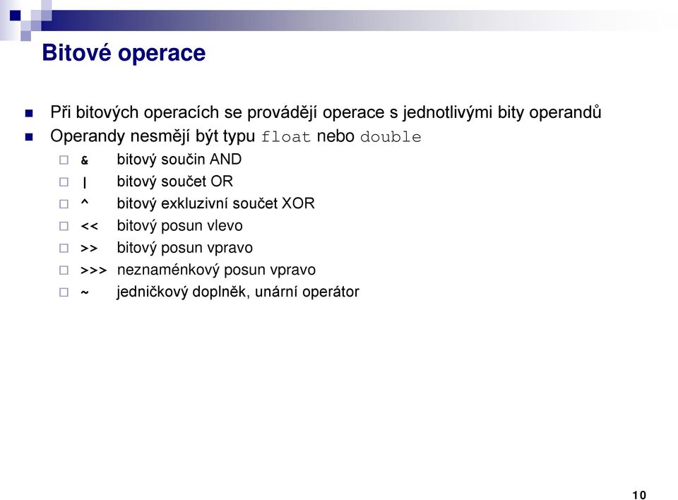 bitový součet OR ^ bitový exkluzivní součet XOR << bitový posun vlevo >>