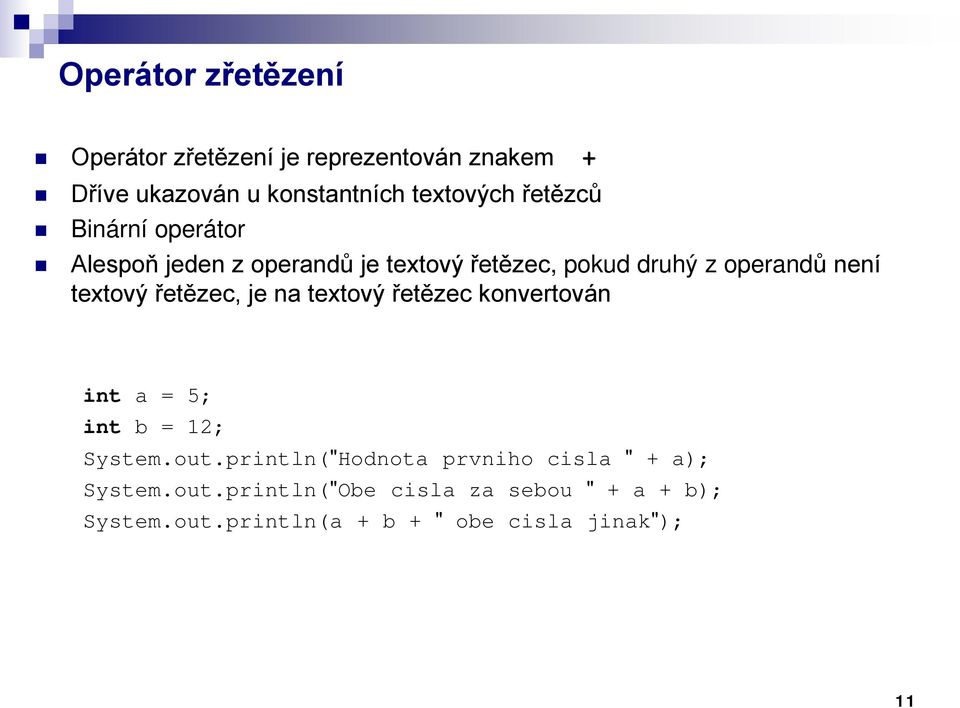 řetězec, je na textový řetězec konvertován int a = 5; int b = 12; System.out.