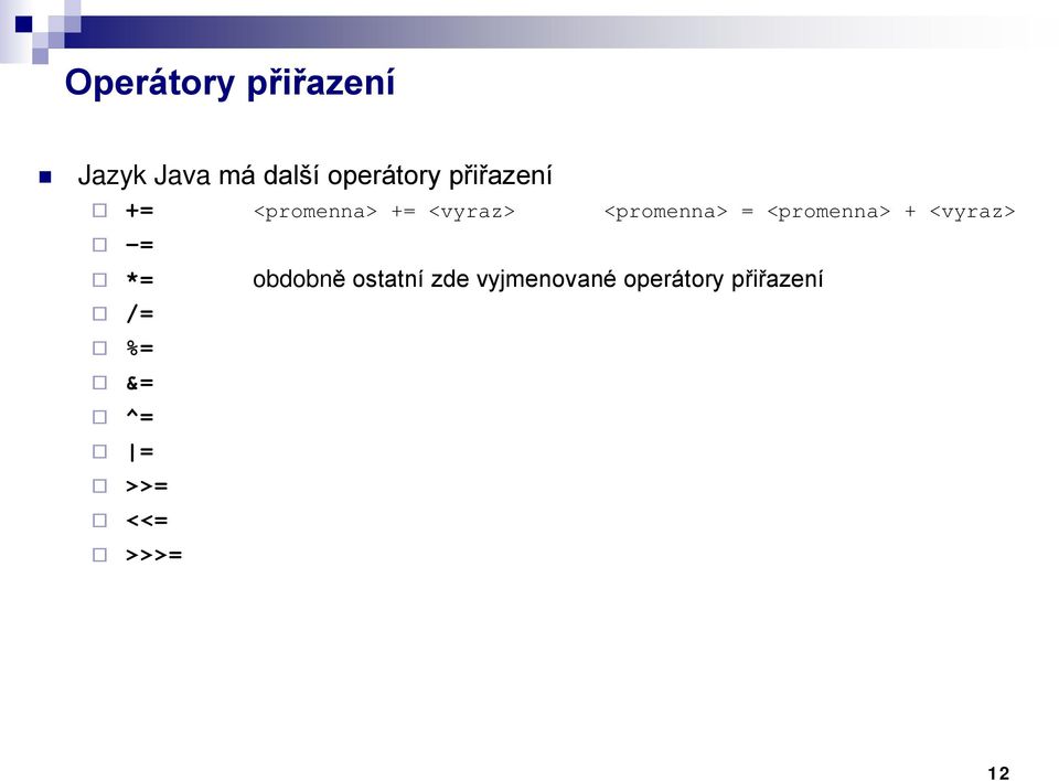 <promenna> + <vyraz> -= *= obdobně ostatní zde