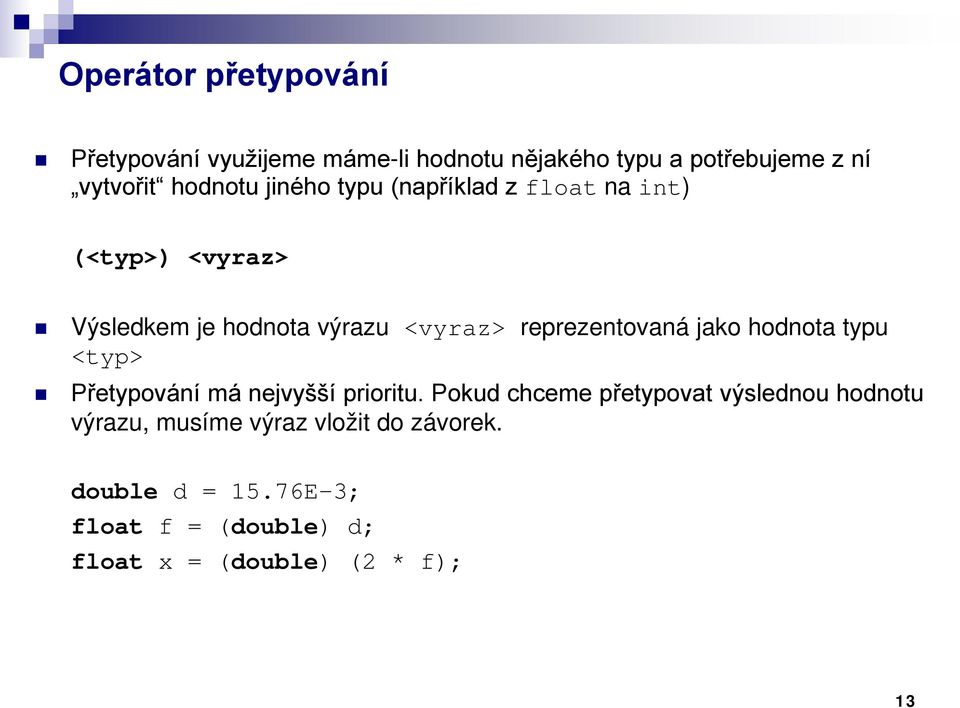 reprezentovaná jako hodnota typu <typ> Přetypování má nejvyšší prioritu.