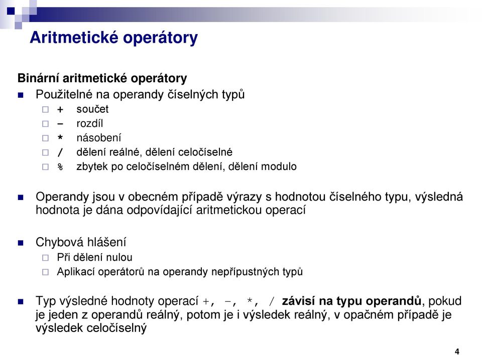 dána odpovídající aritmetickou operací Chybová hlášení Při dělení nulou Aplikací operátorů na operandy nepřípustných typů Typ výsledné hodnoty