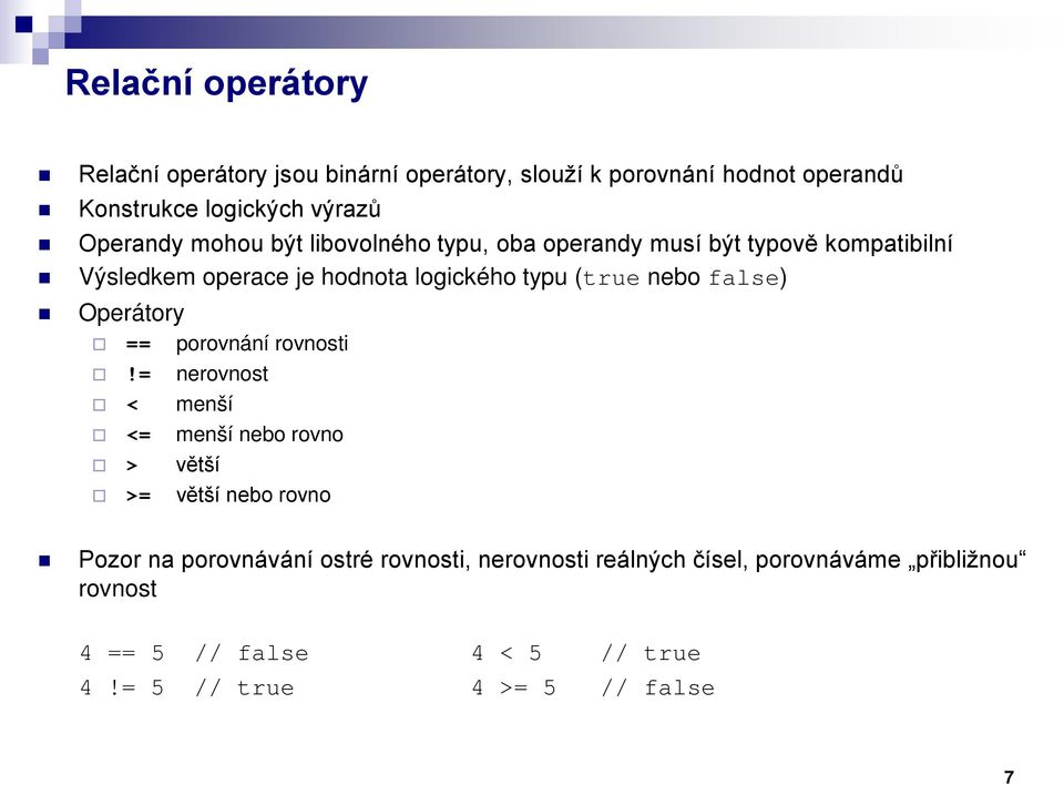 nebo false) Operátory == porovnání rovnosti!