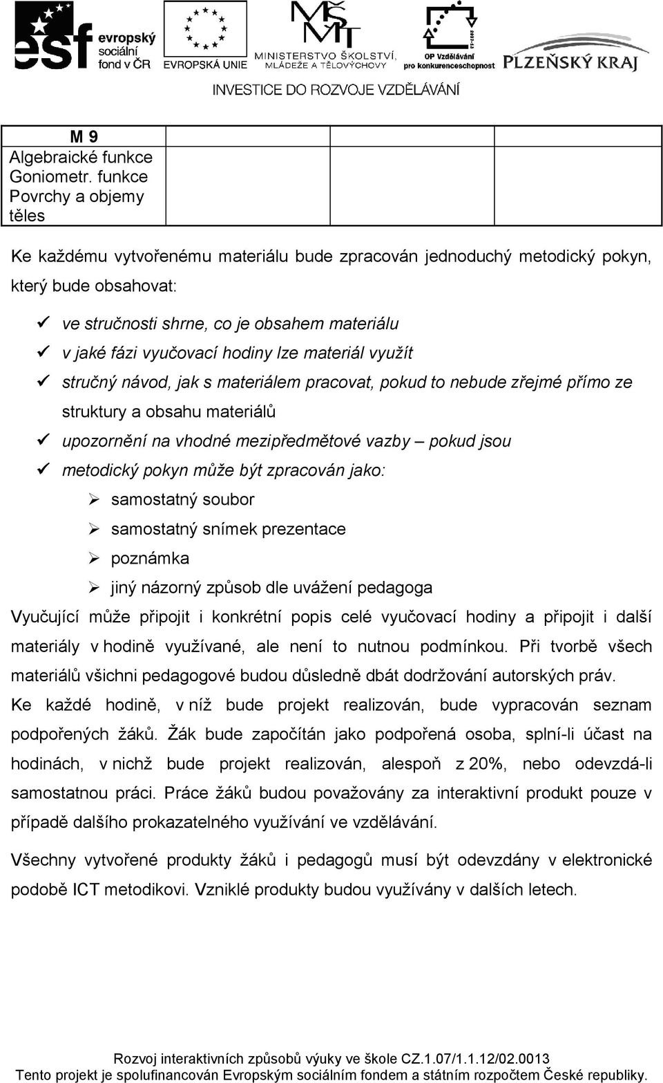 hodiny lze materiál využít stručný návod, jak s materiálem pracovat, pokud to nebude zřejmé přímo ze struktury a obsahu materiálů upozornění na vhodné mezipředmětové vazby pokud jsou metodický pokyn