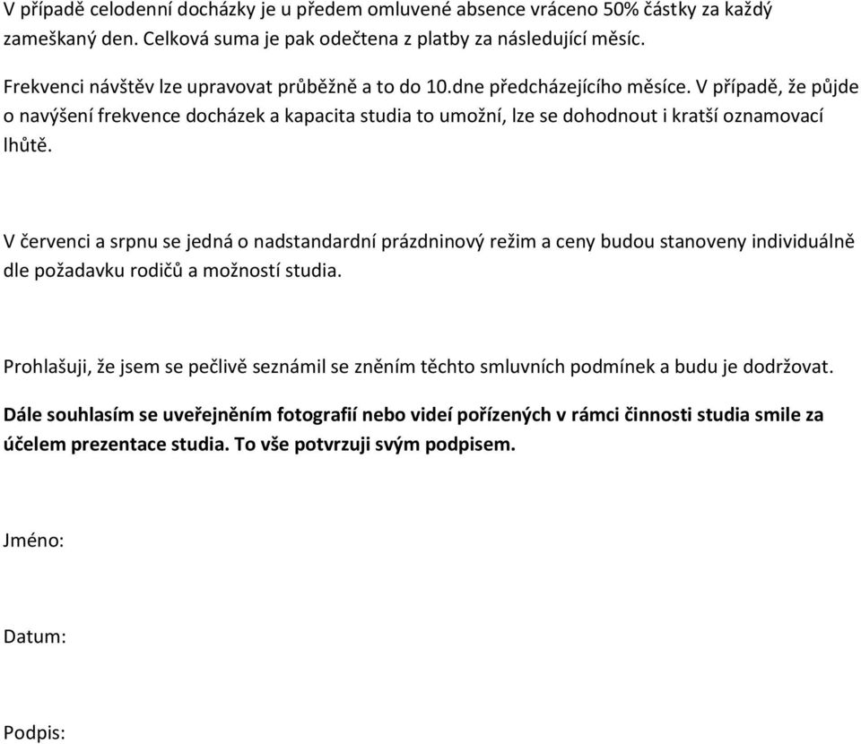 V případě, že půjde o navýšení frekvence docházek a kapacita studia to umožní, lze se dohodnout i kratší oznamovací lhůtě.