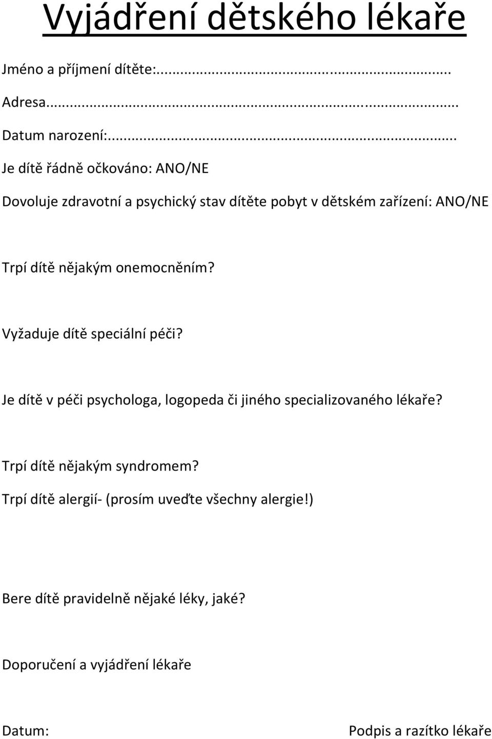 nějakým onemocněním? Vyžaduje dítě speciální péči? Je dítě v péči psychologa, logopeda či jiného specializovaného lékaře?