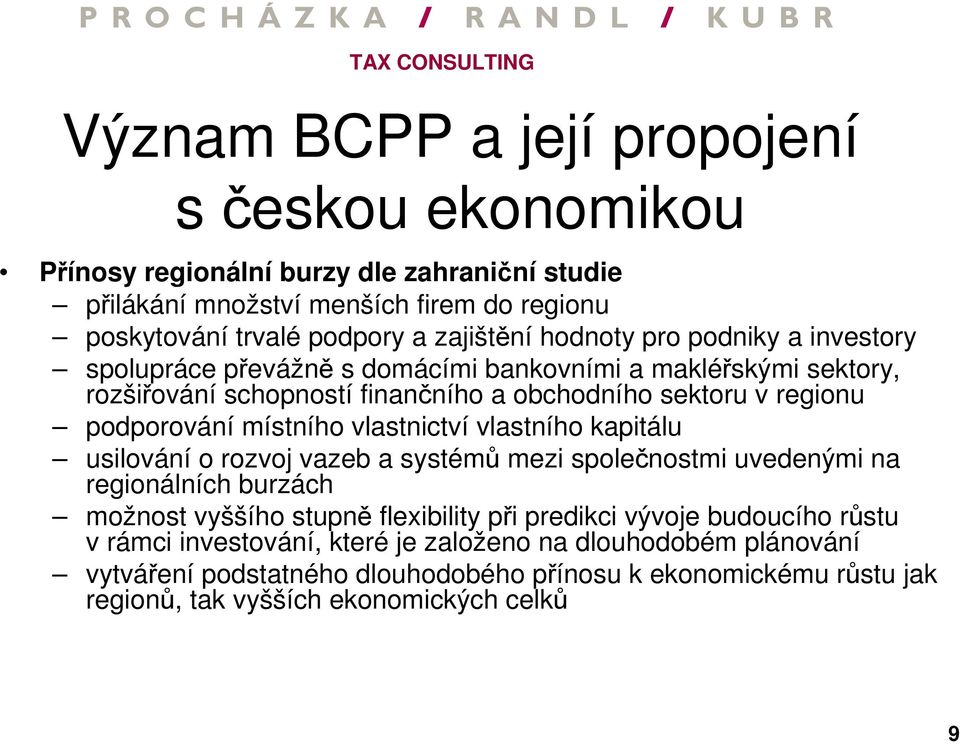 místního vlastnictví vlastního kapitálu usilování o rozvoj vazeb a systémů mezi společnostmi uvedenými na regionálních burzách možnost vyššího stupně flexibility při predikci