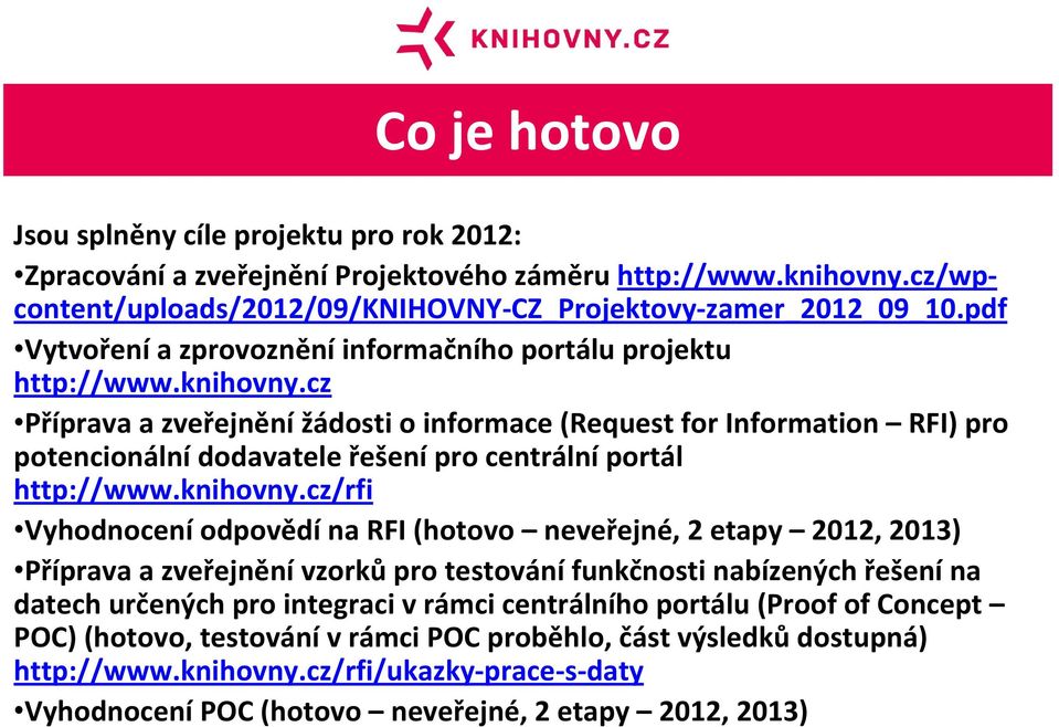 cz Příprava a zveřejnění žádosti o informace (Request for Information RFI) pro potencionální dodavatele řešení pro centrální portál http://www.knihovny.