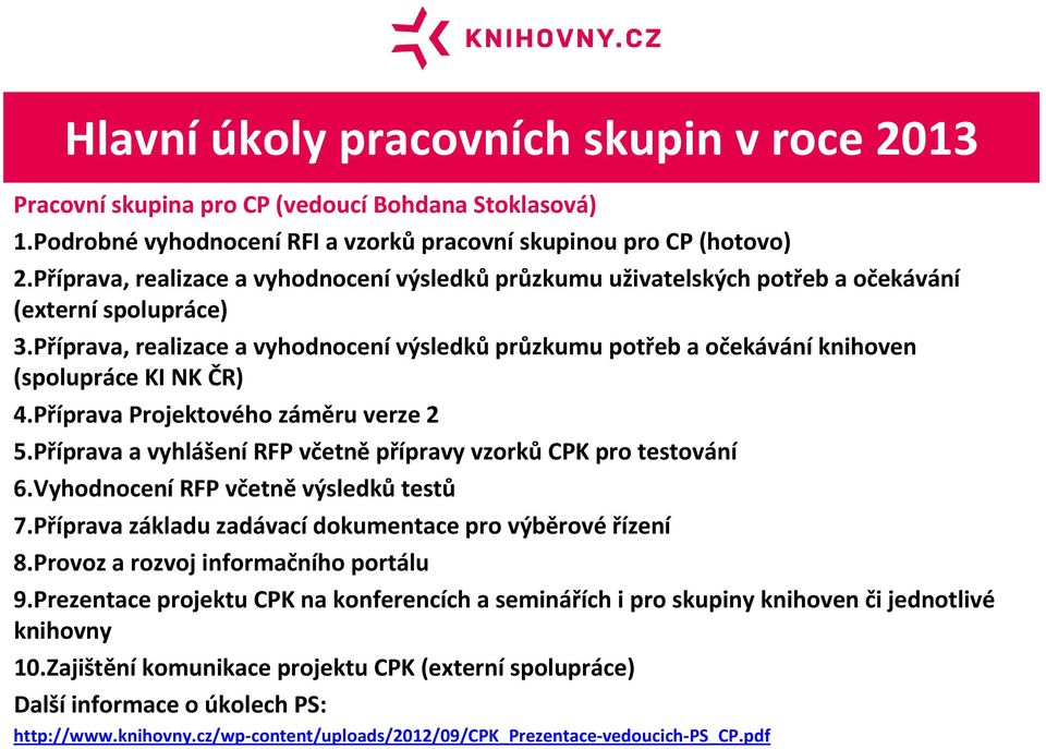 Příprava, realizace a vyhodnocení výsledků průzkumu potřeb a očekávání knihoven (spolupráce KI NK ČR) 4.Příprava Projektového záměru verze 2 5.