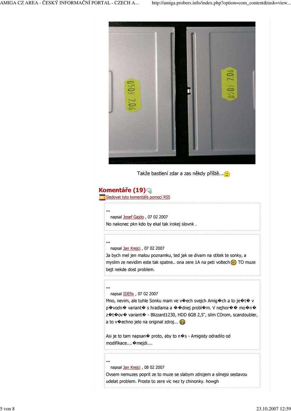 napsal Jan Krejci, 07 02 2007 Ja bych mel jen malou poznamku, ted jak se divam na stitek te sonky, a myslim ze nevidim este tak spatne.. ona zere 1A na peti voltech TO muze bejt nekde dost problem.