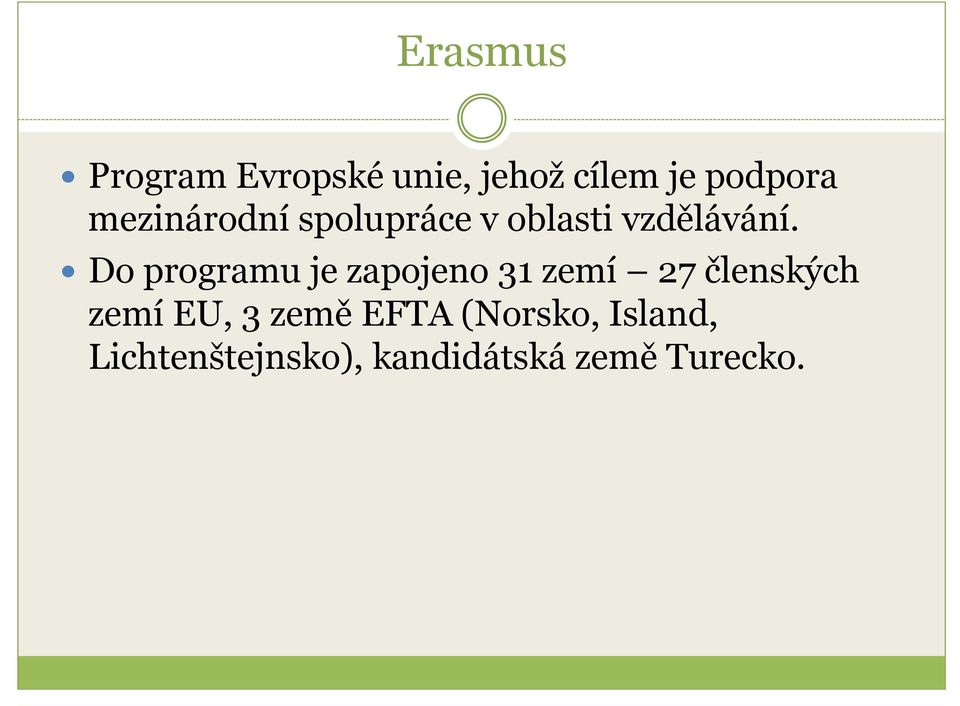 Do programu je zapojeno 31 zemí 27 členských zemí EU, 3